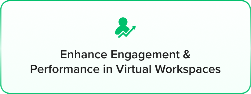 enhance engagement & performance in virtual workplaces