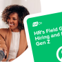 HR's Guide to Hiring & Understanding Gen Z in the Workplace