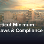 Connecticut Minimum Wage Laws & Compliance Guide