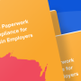 New Hire Paperwork and Compliance for Wisconsin