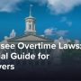 Tennessee Overtime Laws: Essential Guide for Employers