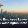 A Comprehensive Guide to Employee Leave Laws in Washington
